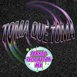 PERREO REGGAETON MX - TOMA QUE TOMA