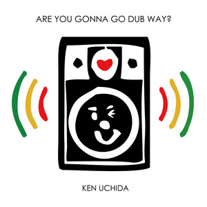 ARE YOU GONNA GO DUB WAY? by Ken Uchida