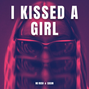 I Kissed A Girl by NO RUSH, CASUN