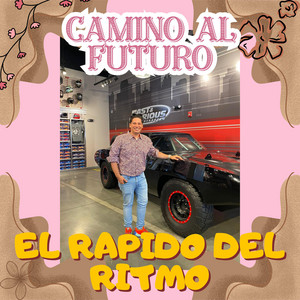 CAMINO AL FUTURO by EL RAPIDO DEL RITMO