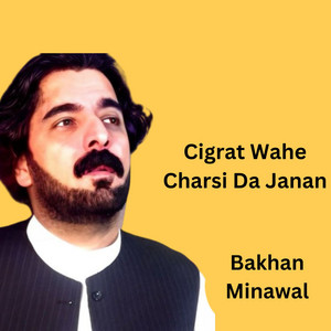 Bakhan Minawal - Cigrat Wahe Charsi Da Janan