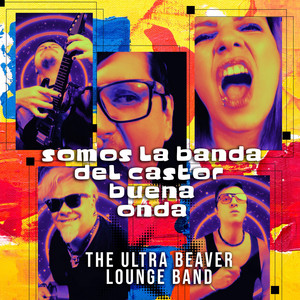 LA BANDA DEL CASTOR BUENA ONDA by The Ultra Beaver Lounge Band