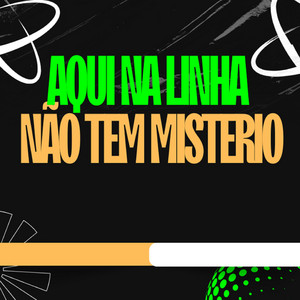 Aqui na Linha Não Tem Misterio