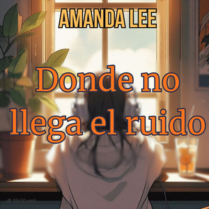 Donde no llega el ruido by AMANDA LEE