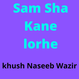khush Naseeb Wazir - Sam Sha Kane lorhe