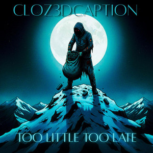 Too little Too late by Cloz3dcaption