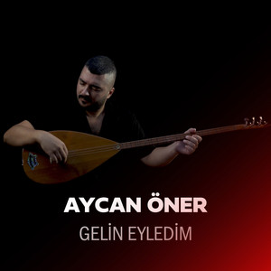 Aycan Öner - Gelin Eyledim