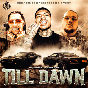 Till Dawn by RNB.FOEMOB, Peso Peso, Big Tony