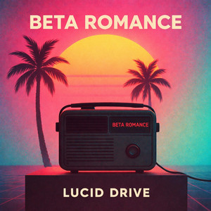 Beta Romance by Lucid Drive