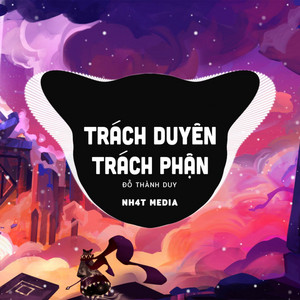 Trách Duyên Trách Phận (NH4T Remix) by Đỗ Thành Duy, NH4T Media Music