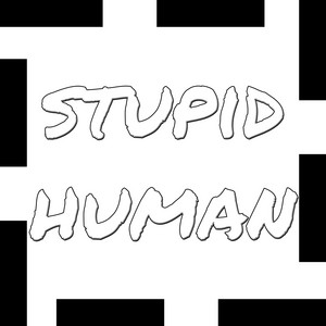Stupid Human by Havner