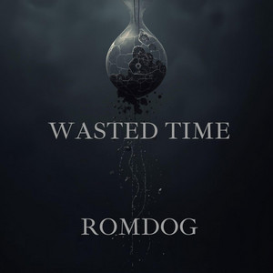 Wasted Time (Out of my vault) by ROMDOG