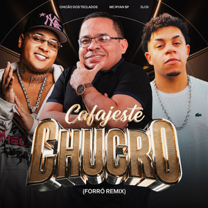 Cafajeste Chucro (Forró Remix) by Chicão dos Teclados, MC Ryan SP, Dj Di