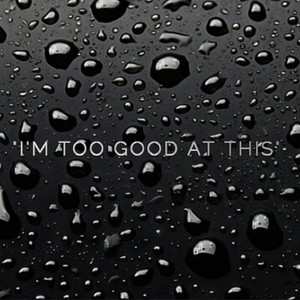 I'm Too Good At This by Rapperab