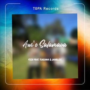 Tgpa & Fisix - Awi'c Salamaua (feat. Tuhiana & Jahbless)
