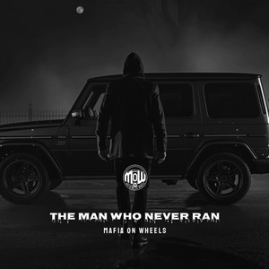 THE MAN WHO NEVER RAN (MOW) by MAFIA ON WHEELS