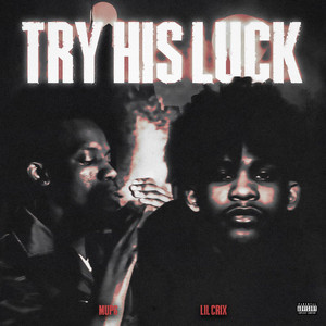 Try His Luck (feat. Lil Crix) by Mup6, Lil Crix
