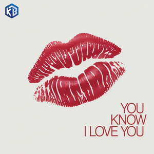 You know I love you