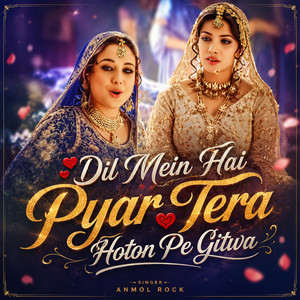 Dil Mein Hai Pyar Tera Hoton Pe Gitwa by Anmol Rock