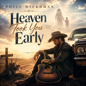 Heaven Took You Early by Phill Wickhman