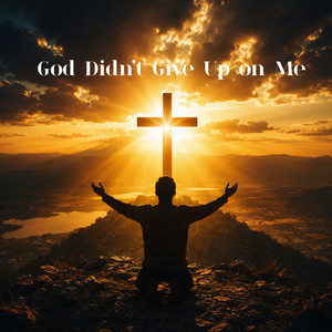 God Didn't Give Up on Me by Still Heal