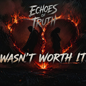 Wasn't Worth It by Echoes Of Truth