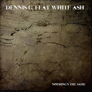 Nothing's the Same by Dennis G., WHITE ASH