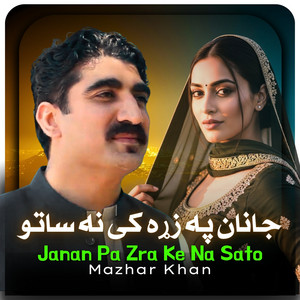 Mazhar Khan - Janan Pa Zra Ke Na Sato