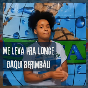 Me leva pra longe daqui berimbau