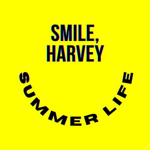 Smile, Harvey - Summer life