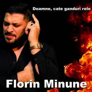 Florin Minune - Doamne, Cate Ganduri Rele