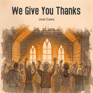 We Give You Thanks by Joel Caws