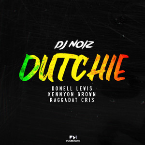 Dutchie by Donell Lewis, Kennyon Brown, DJ Noiz, Raggadat Cris