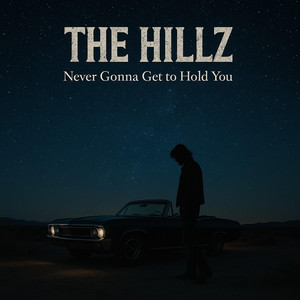 never gonna get to hold you by The Hillz