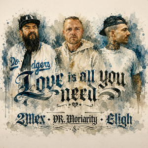 Love is all you need by DR. Moriarity, 2Mex, Eligh