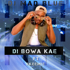 Di Bowa Kae by DJ Mad Blue, Pashko Parera, Skeemie