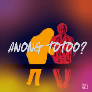 Anong Totoo? by Ryu., Azele