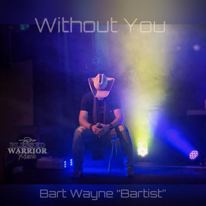 Without You by Bart Wayne “Bartist”