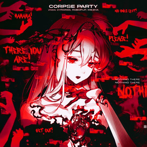 CORPSE PARTY by 2504, CYPARISS, Robopup, Mezha