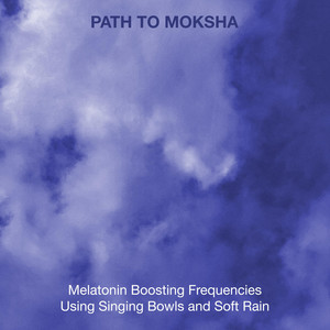 Melatonin Boosting Frequencies Using Singing Bowls and Soft Rain by Path to Moksha