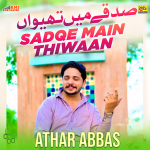 Athar Abbas - Sadqe Main Thiwaan