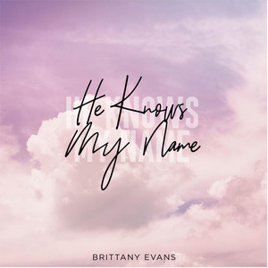 Brittany Evans - He Knows My Name