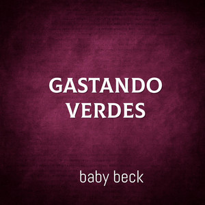 GA$tTANDO VERDES by BabyBeck