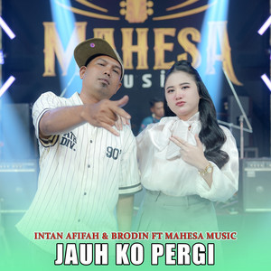 Intan Afifah & Brodin - Jauh Ko Pergi (feat. Mahesa Music)