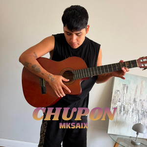 CHUPON by MKSAIX