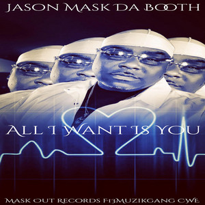 All I Want Is You by Jason Mask Da Booth