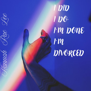 I Did, I Do, I'm Done, I'm Divorced by Hannah Rae Lee