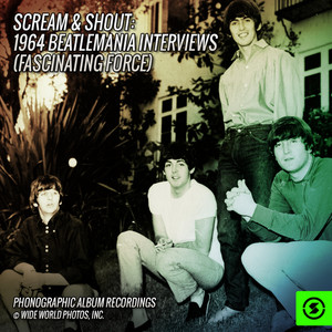 Scream & Shout: 1964 Beatlemania Interviews (Fascinating Force