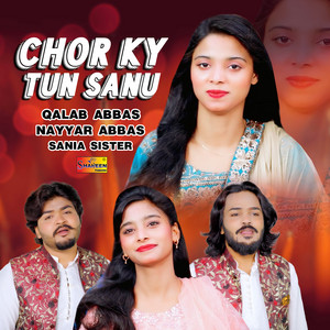 Qalab Abbas, Nayyar Abbas & Sania Sisters - Chor Ky Tun Sanu