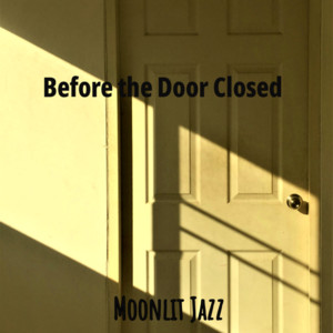 Before the Door Closed by Moonlit Jazz